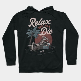 Relax We All Die - Funny Dead Skull Summer Gift Hoodie